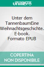 Unter dem TannenbaumEine Weihnachtsgeschichte. E-book. Formato EPUB ebook