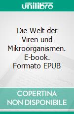 Die Welt der Viren und Mikroorganismen. E-book. Formato EPUB ebook di Helge-Wolfgang Michel