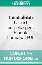 TritratrullalaEs hat sich ausgekaspert. E-book. Formato EPUB ebook di Siegfried Gramatzki