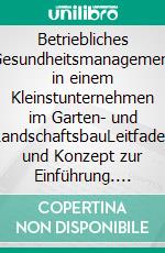 Betriebliches Gesundheitsmanagement in einem Kleinstunternehmen im Garten- und LandschaftsbauLeitfaden und Konzept zur Einführung. E-book. Formato EPUB ebook