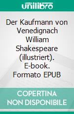 Der Kaufmann von Venedignach William Shakespeare (illustriert). E-book. Formato EPUB ebook