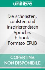 Die schönsten, coolsten und inspirierendsten Sprüche. E-book. Formato EPUB ebook
