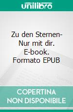 Zu den Sternen- Nur mit dir. E-book. Formato EPUB ebook