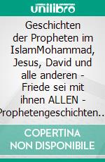 Geschichten der Propheten im IslamMohammad, Jesus, David und alle anderen - Friede sei mit ihnen ALLEN - Prophetengeschichten aus dem Koran. E-book. Formato EPUB ebook