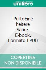 PulitoEine heitere Satire. E-book. Formato EPUB ebook