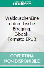 WaldduschenEine naturethische Erregung. E-book. Formato EPUB