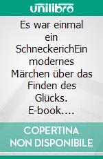 Es war einmal ein SchneckerichEin modernes Märchen über das Finden des Glücks. E-book. Formato EPUB ebook