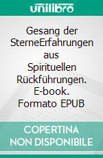 Gesang der SterneErfahrungen aus Spirituellen Rückführungen. E-book. Formato EPUB ebook