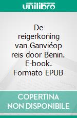 De reigerkoning van Ganviéop reis door Benin. E-book. Formato EPUB ebook