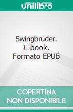 Swingbruder. E-book. Formato EPUB ebook di Alex Gfeller