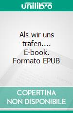 Als wir uns trafen.... E-book. Formato EPUB ebook di Susann Englert