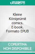 Kleine Königeümit comics. E-book. Formato EPUB ebook di Ümit Elveren