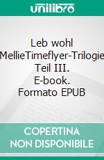 Leb wohl MellieTimeflyer-Trilogie Teil III. E-book. Formato EPUB