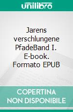 Jarens verschlungene PfadeBand I. E-book. Formato EPUB ebook di Andrea Rohn