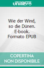 Wie der Wind, so die Dünen. E-book. Formato EPUB ebook