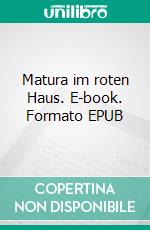 Matura im roten Haus. E-book. Formato EPUB ebook