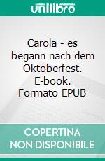 Carola - es begann nach dem Oktoberfest. E-book. Formato EPUB ebook