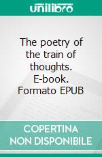 The poetry of the train of thoughts. E-book. Formato EPUB