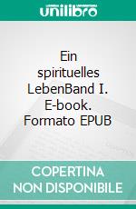 Ein spirituelles LebenBand I. E-book. Formato EPUB ebook di Günter Sostaric