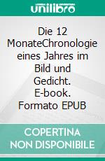 Die 12 MonateChronologie eines Jahres im Bild und Gedicht. E-book. Formato EPUB ebook di Ulrich Kulicke