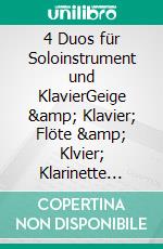 4 Duos für Soloinstrument und KlavierGeige &amp; Klavier; Flöte &amp; Klvier; Klarinette &amp; Klavier; Violoncello &amp; Klavier. E-book. Formato EPUB ebook