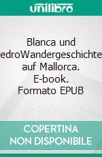 Blanca und PedroWandergeschichten auf Mallorca. E-book. Formato EPUB ebook di Klaus D. Paatzsch