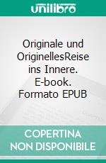 Originale und OriginellesReise ins Innere. E-book. Formato EPUB ebook di Wolfgang Link