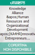 Knowledge Alliance &apos;Human Resources and Organizational Development &apos;(KA4HR)nnovative Entrepreneurs and Innovation Support for SMEs. E-book. Formato EPUB ebook