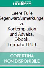 Leere Fülle GegenwartAnmerkungen zu Kontemplation und Advaita. E-book. Formato EPUB ebook di Christian Tröster