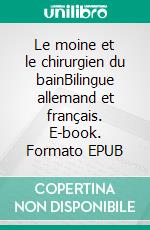 Le moine et le chirurgien du bainBilingue allemand et français. E-book. Formato EPUB ebook di Dietmar Dressel