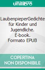 LaubenpieperGedichte für Kinder und Jugendliche. E-book. Formato EPUB ebook