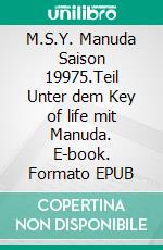 M.S.Y. Manuda Saison 19975.Teil Unter dem Key of life mit Manuda. E-book. Formato EPUB ebook
