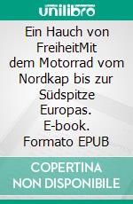 Ein Hauch von FreiheitMit dem Motorrad vom Nordkap bis zur Südspitze Europas. E-book. Formato EPUB ebook di Jorge Klapproth