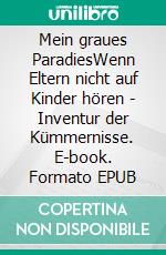 Mein graues ParadiesWenn Eltern nicht auf Kinder hören - Inventur der Kümmernisse. E-book. Formato EPUB ebook di Ulla Burges