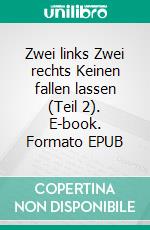 Zwei links Zwei rechts Keinen fallen lassen (Teil 2). E-book. Formato EPUB ebook di Helge Miyamoto