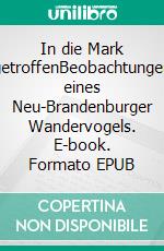 In die Mark getroffenBeobachtungen eines Neu-Brandenburger Wandervogels. E-book. Formato EPUB