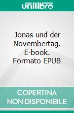 Jonas und der Novembertag. E-book. Formato EPUB ebook di Wolfgang Nicolaus