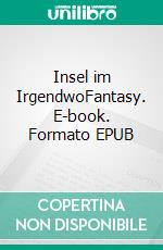 Insel im IrgendwoFantasy. E-book. Formato EPUB ebook