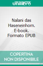 Nalani das Haseneinhorn. E-book. Formato EPUB ebook