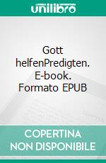 Gott helfenPredigten. E-book. Formato EPUB ebook di Dietmar Gerts