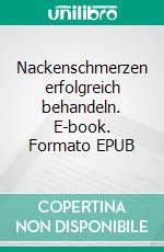 Nackenschmerzen erfolgreich behandeln. E-book. Formato EPUB