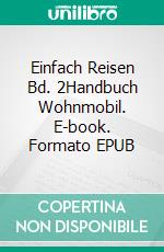 Einfach Reisen Bd. 2Handbuch Wohnmobil. E-book. Formato EPUB