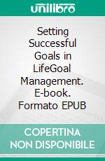 Setting Successful Goals in LifeGoal Management. E-book. Formato EPUB ebook