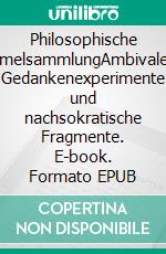 Philosophische FormelsammlungAmbivalente Gedankenexperimente und nachsokratische Fragmente. E-book. Formato EPUB ebook di Rolf Friedrich Schuett