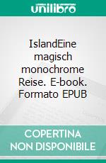 IslandEine magisch monochrome Reise. E-book. Formato EPUB