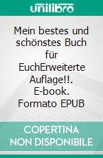 Mein bestes und schönstes Buch für EuchErweiterte Auflage!!. E-book. Formato EPUB ebook di Gerd Steinkoenig