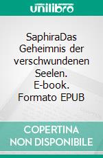 SaphiraDas Geheimnis der verschwundenen Seelen. E-book. Formato EPUB ebook