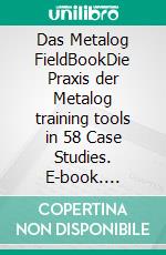 Das Metalog FieldBookDie Praxis der Metalog training tools in 58 Case Studies. E-book. Formato EPUB ebook di Tobias Voss