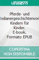 Pferde- und Indianergeschichtenvon Kindern für Kinder. E-book. Formato EPUB ebook