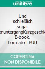 Und schließlich sogar SonnenuntergangKurzgeschichten. E-book. Formato EPUB ebook